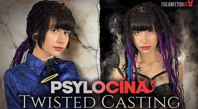 ItalianFetishVR-Psylocina Twisted Casting